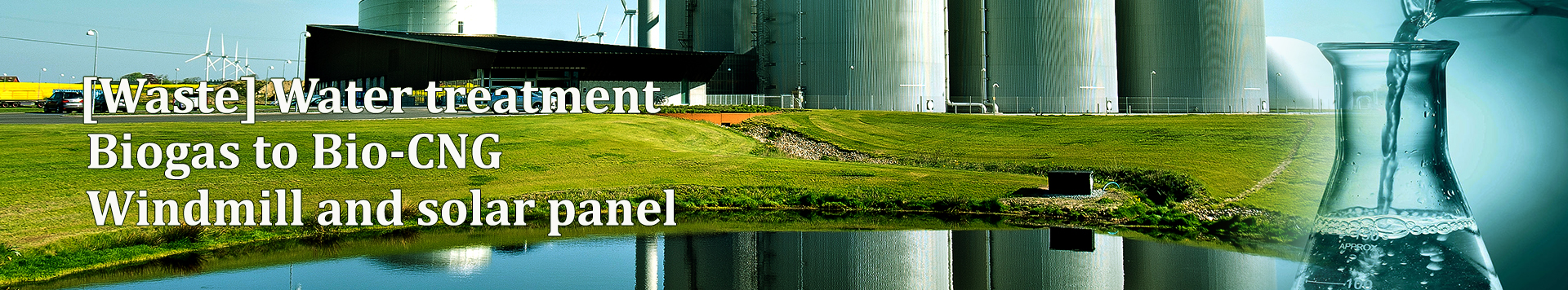 WASTE WATER TREATMENT, RENEWABLE ENERGY, AND BIOGAS TO BIO-CNG